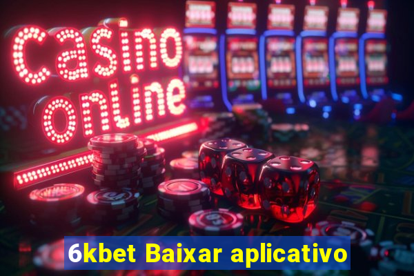 6kbet Baixar aplicativo